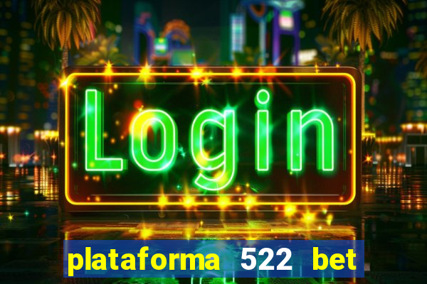 plataforma 522 bet 茅 confi谩vel